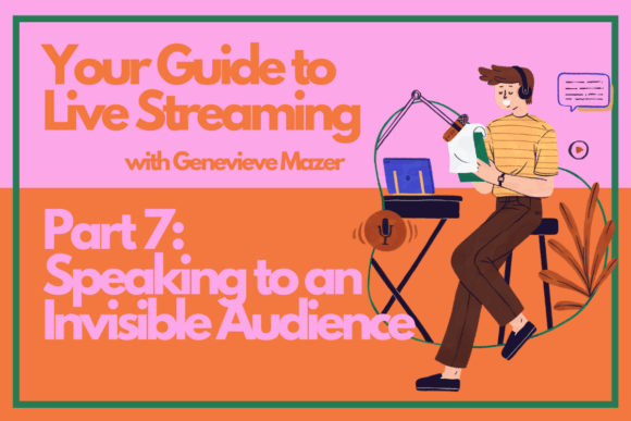 Download Your Guide to Live Streaming Part 7: Speaking to an Invisible Audience - Live stream Collection
