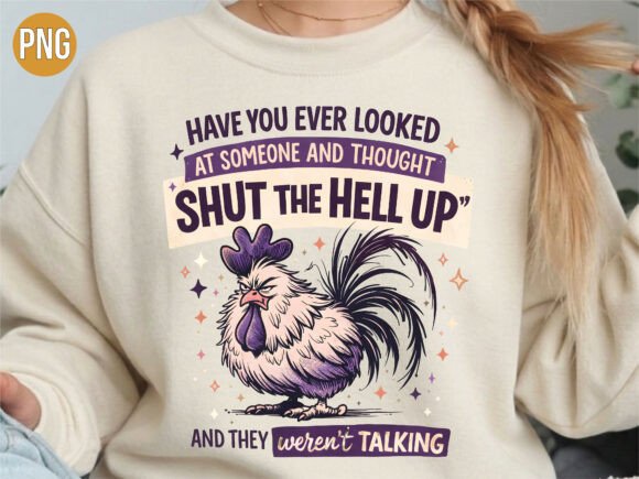 Download Funny Rooster Shut the Hell Up PNG SHIRT - Png Collection